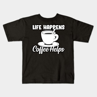 Life happens, coffee helps Kids T-Shirt